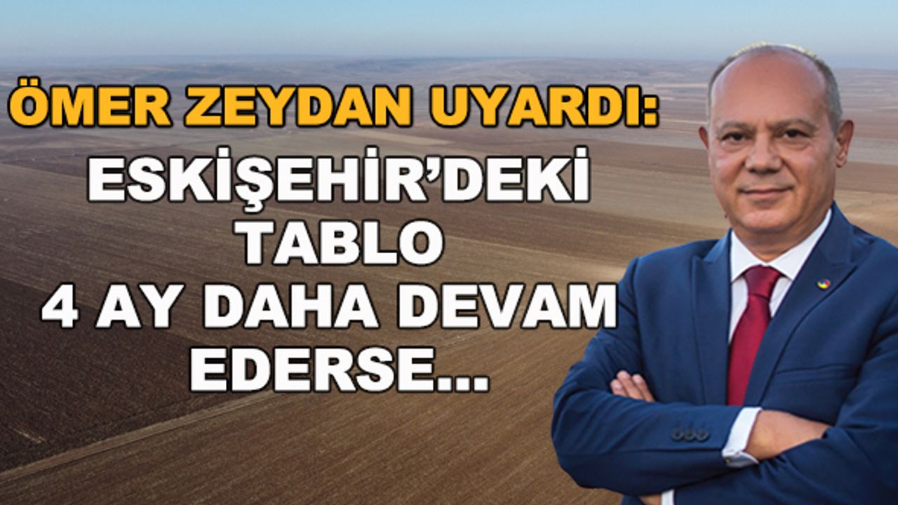 Ömer Zeydan uyardı: Eskişehir'deki tablo 4 ay daha devam ederse...