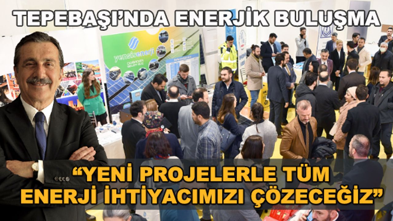 Tepebaşı'nda enerjik buluşma... "Yeni projelerle tüm enerji ihtiyacımızı çözeceğiz"