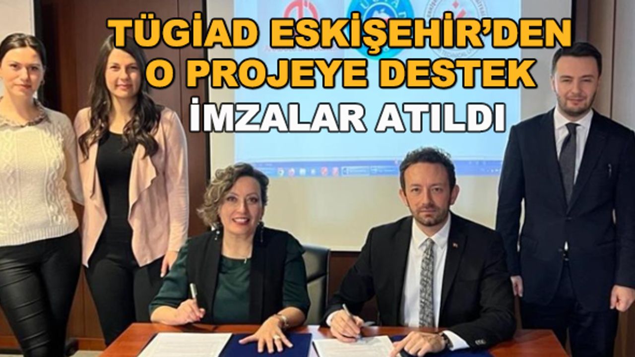 TÜGİAD Eskişehir'den o projeye destek... İmzalar atıldı
