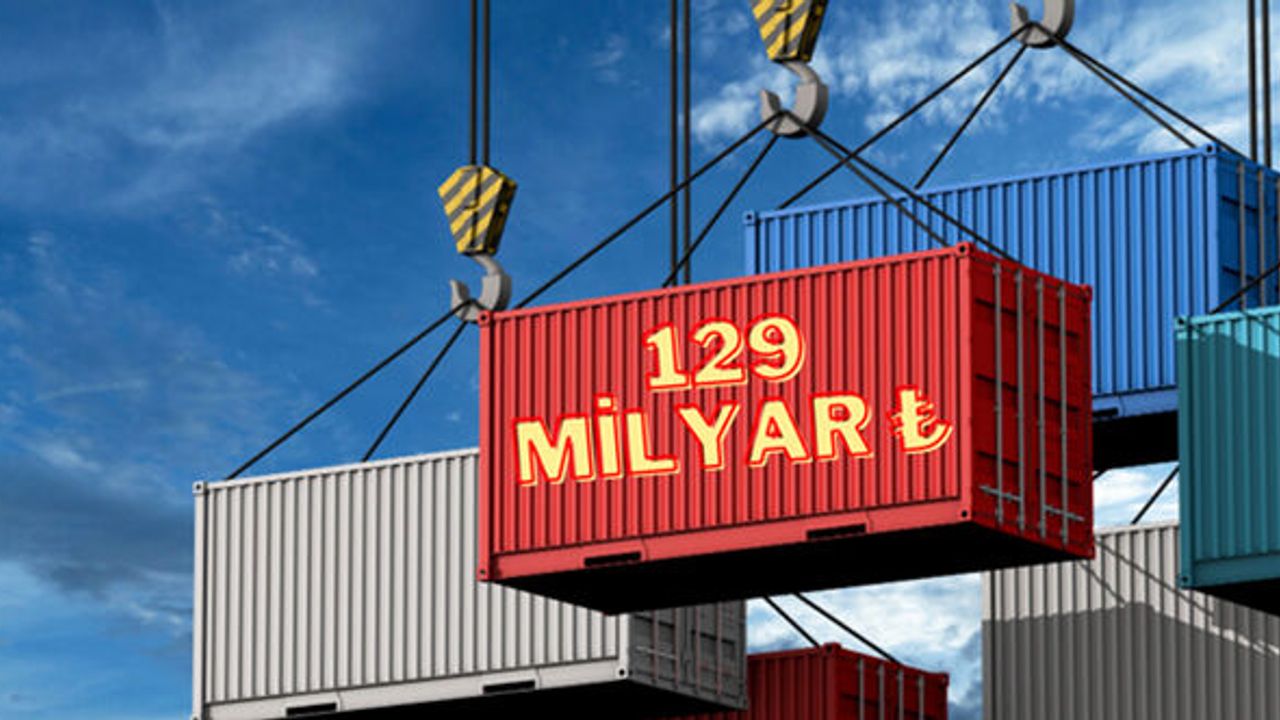 Türk lirasıyla ihracat 129 milyar lirayı aştı