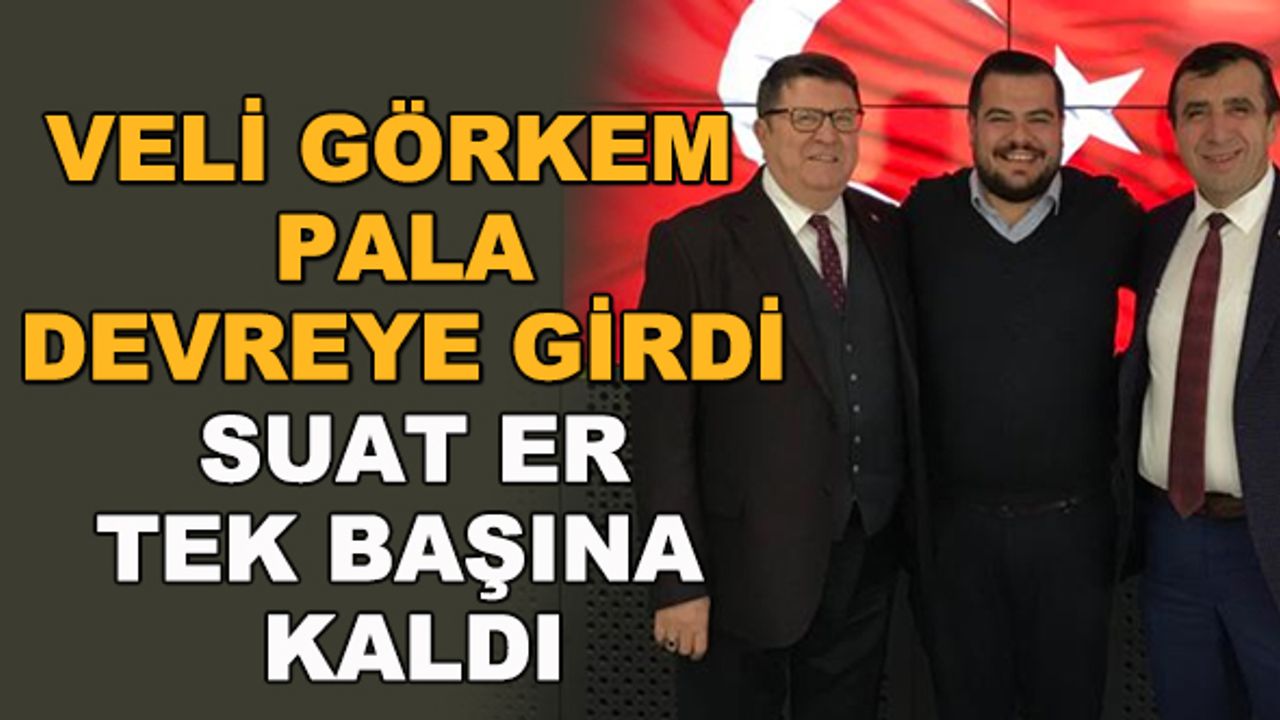 Veli Görkem Pala devreye girdi... Suat Er tek başına kaldı