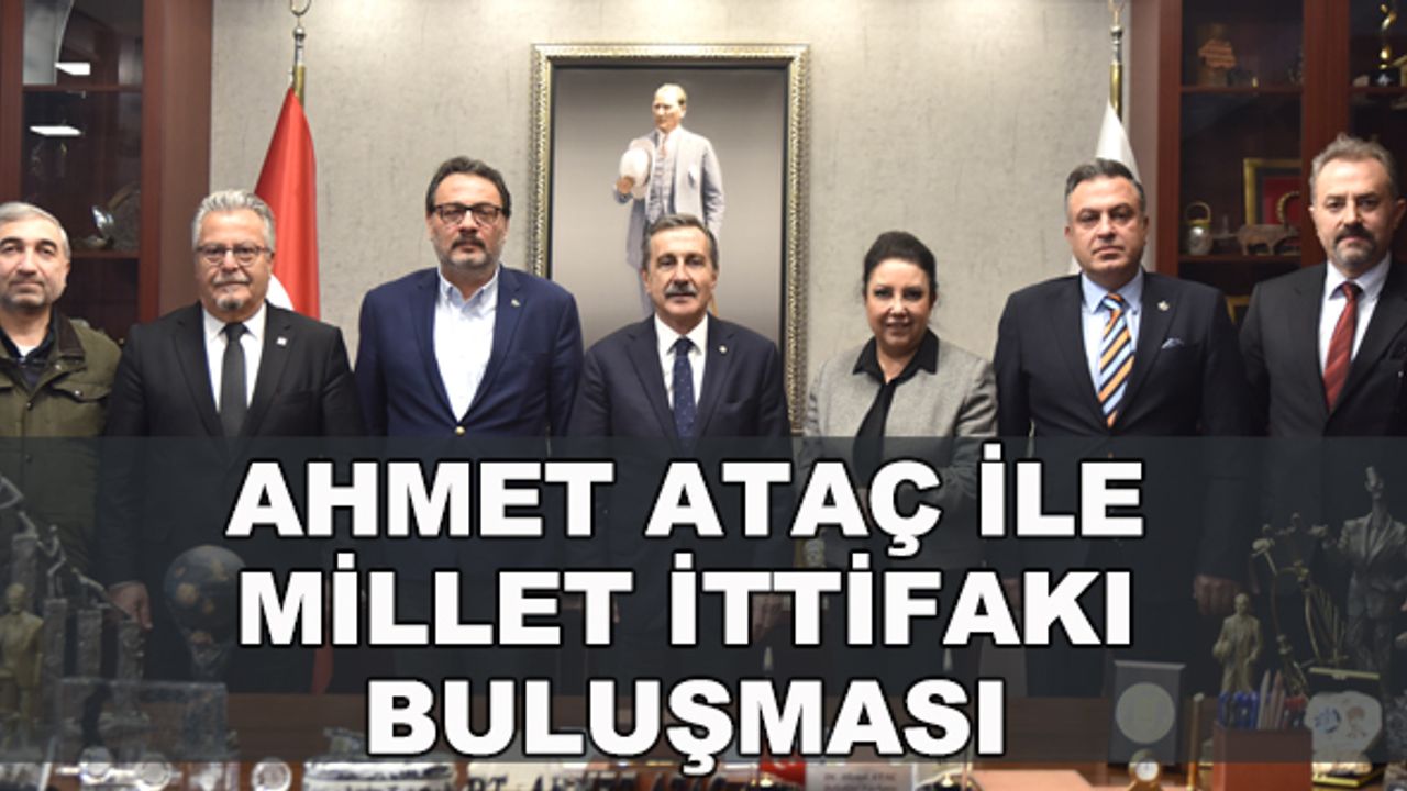 Ahmet Ataç, Millet İttifakı il temsilcileri ile bir araya geldi