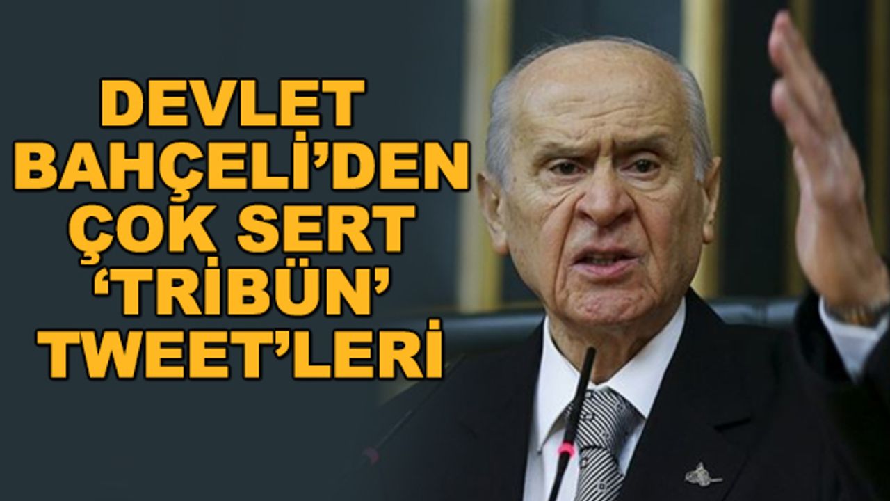 Devlet Bahçeli'den çok sert 'tribün' tweet'leri