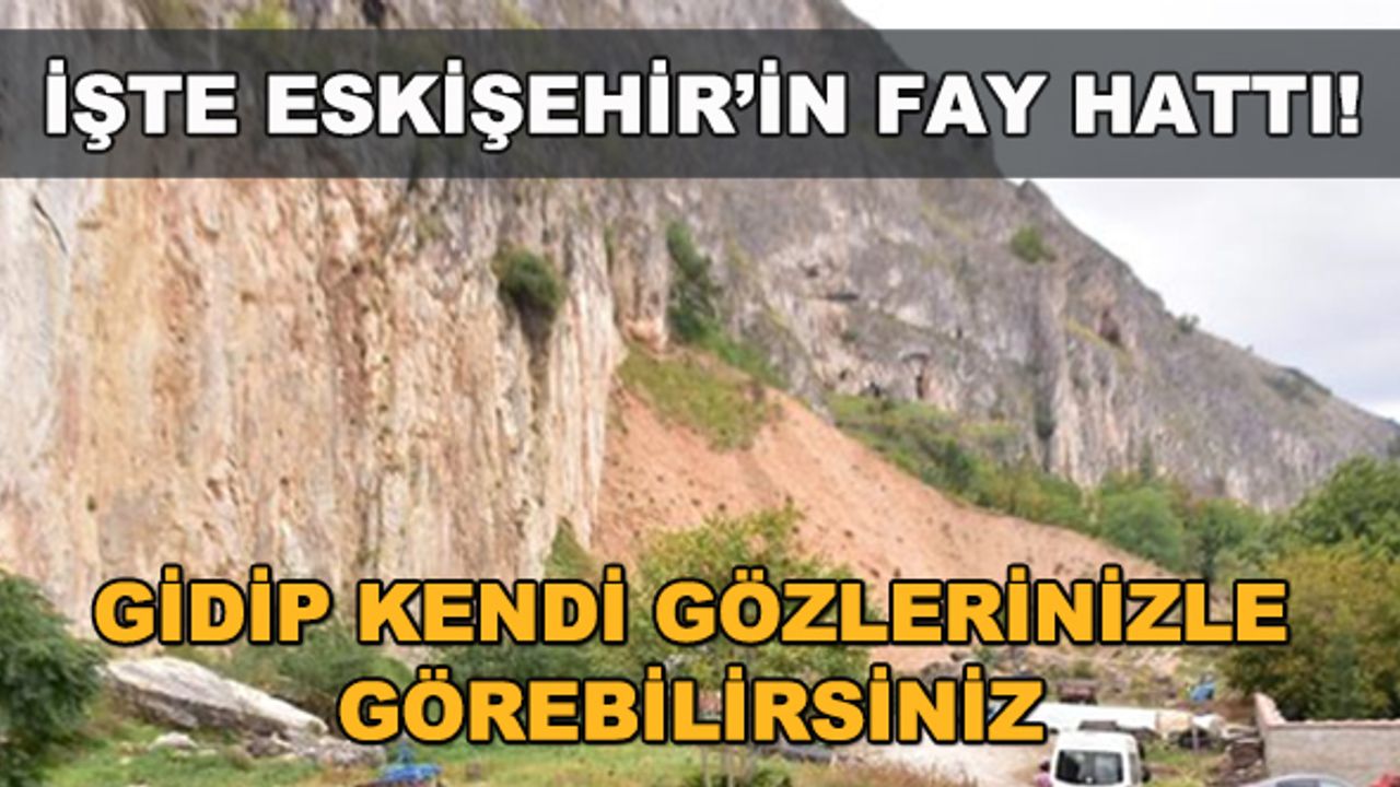 İşte Eskişehir'in fay hattı! Gidip kendi gözlerinizle görebilirsiniz