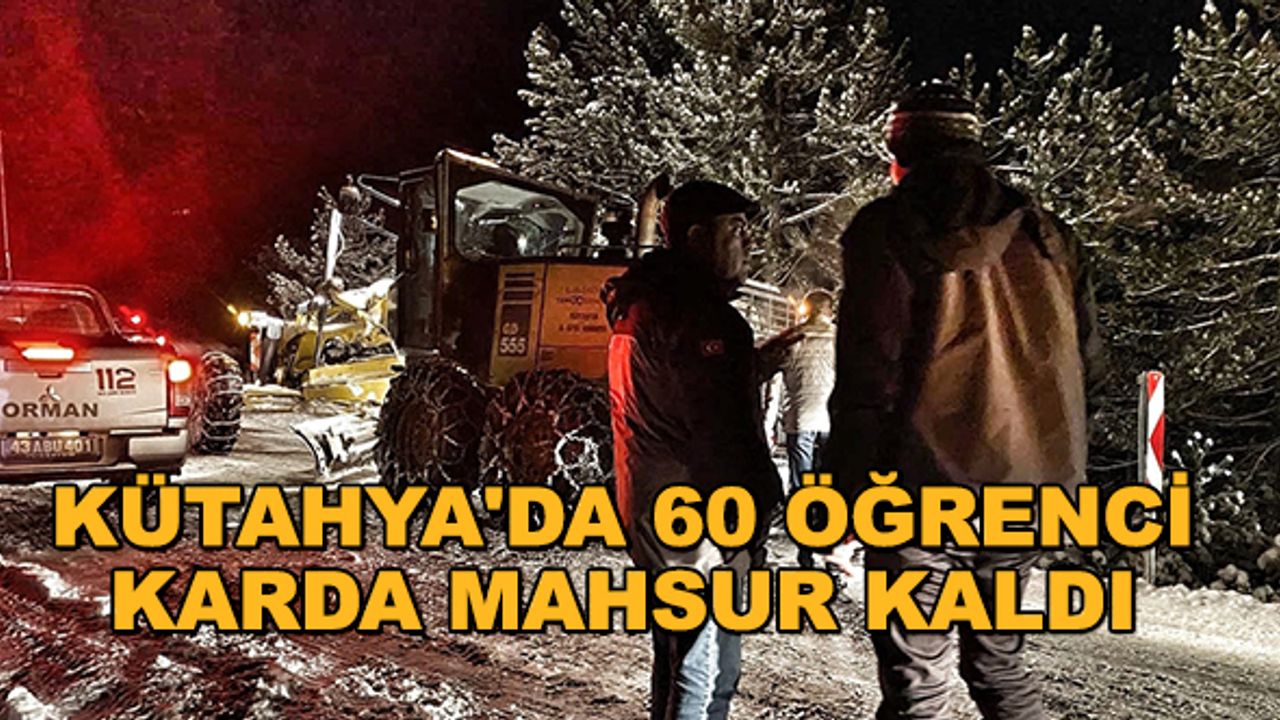 Kütahya'da 60 öğrenci karda mahsur kaldı