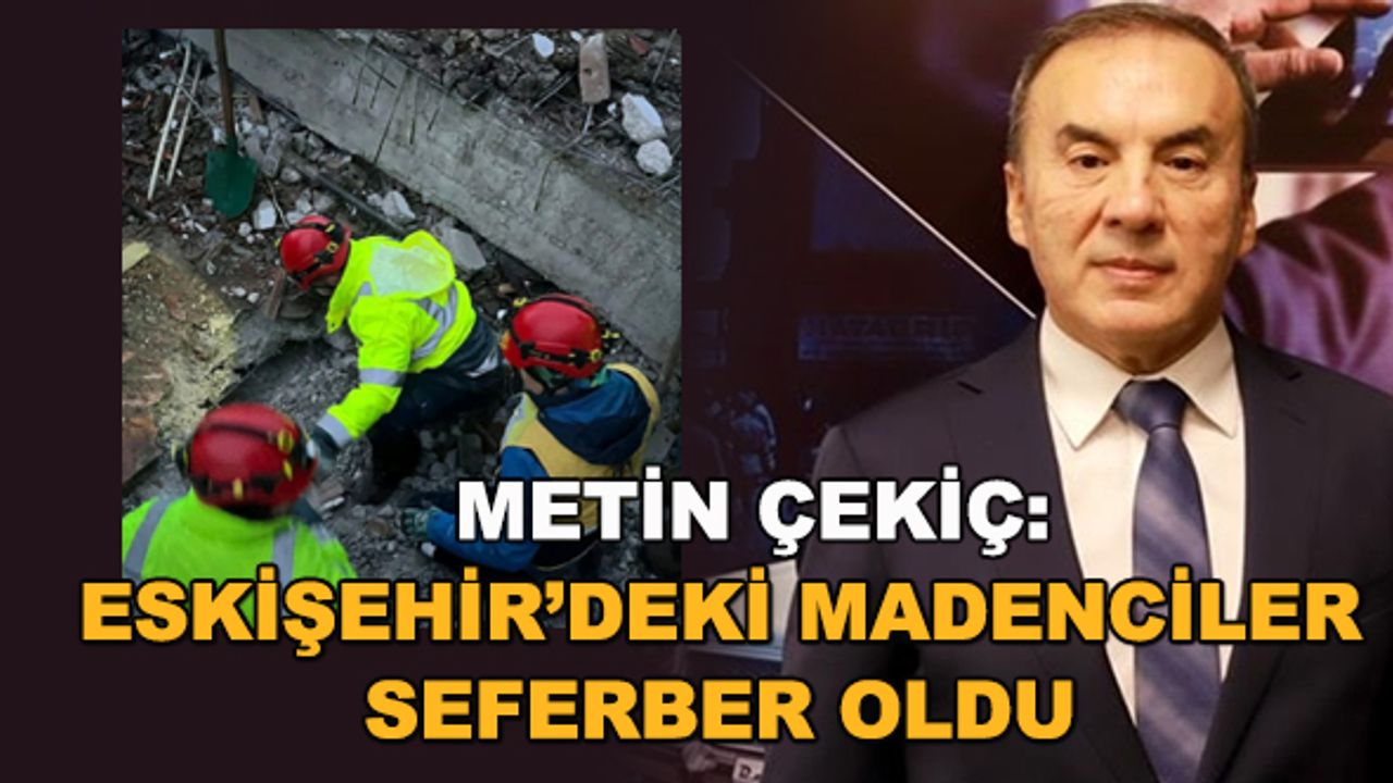 Metin Çekiç: Eskişehir'deki madenciler seferber oldu