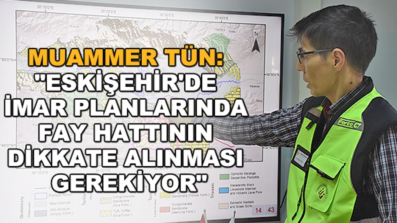 Muammer Tün: "Eskişehir'de imar planlarında fay hattının dikkate alınması gerekiyor"