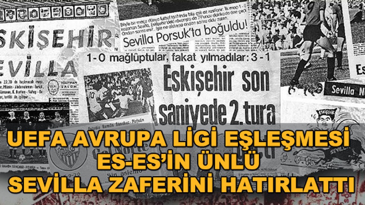 UEFA Avrupa Ligi eşleşmesi Es-Es’in ünlü Sevilla zaferini hatırlattı