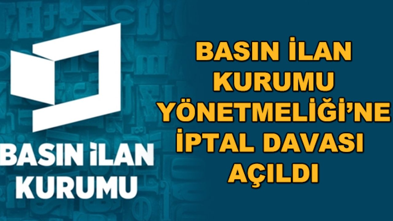 Basın İlan Kurumu Yönetmeliği’ne iptal davası açıldı 