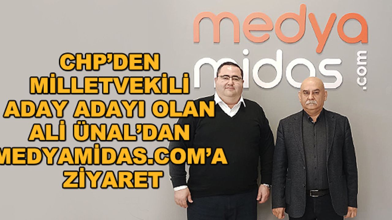 CHP’den milletvekili aday adayı olan Ali Ünal’dan medyamidas.com’a ziyaret
