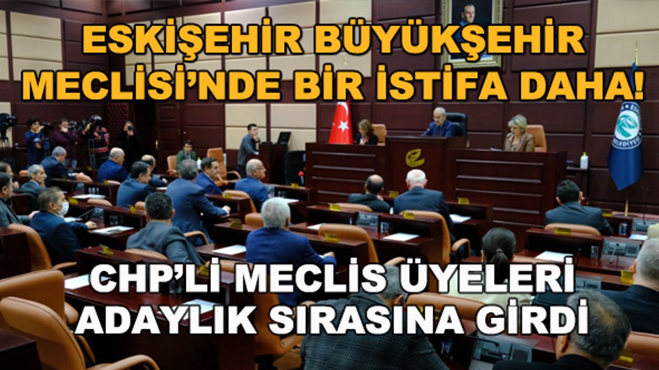 Eskişehir Büyükşehir Meclisi'nde bir istifa daha!