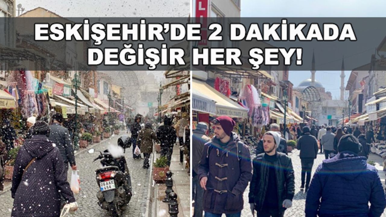 Eskişehir'de 2 dakikada değişir her şey!