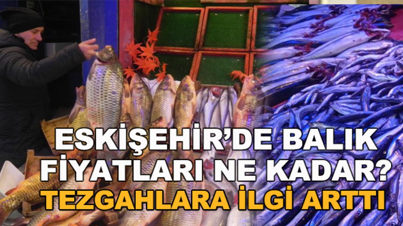 Eskişehir'de balık fiyatları ne kadar?