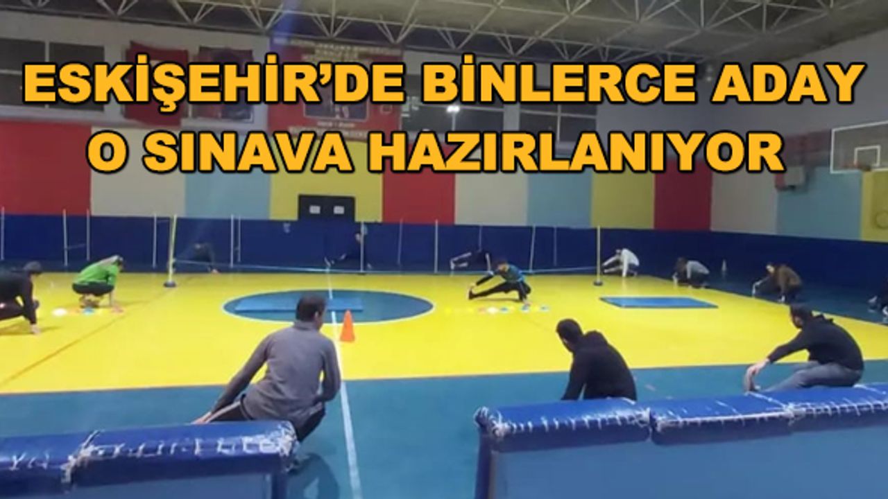 Eskişehir'de binlerce aday o sınava hazırlanıyor