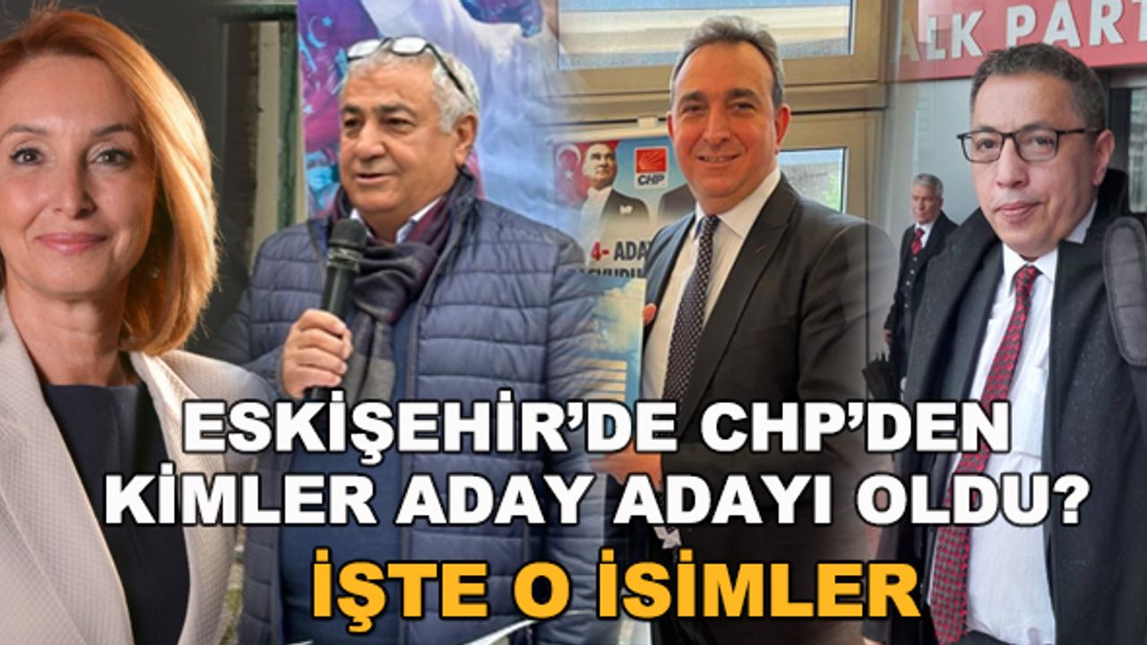 Eskişehir'de CHP'den kimler aday adayı oldu? İşte o isimler