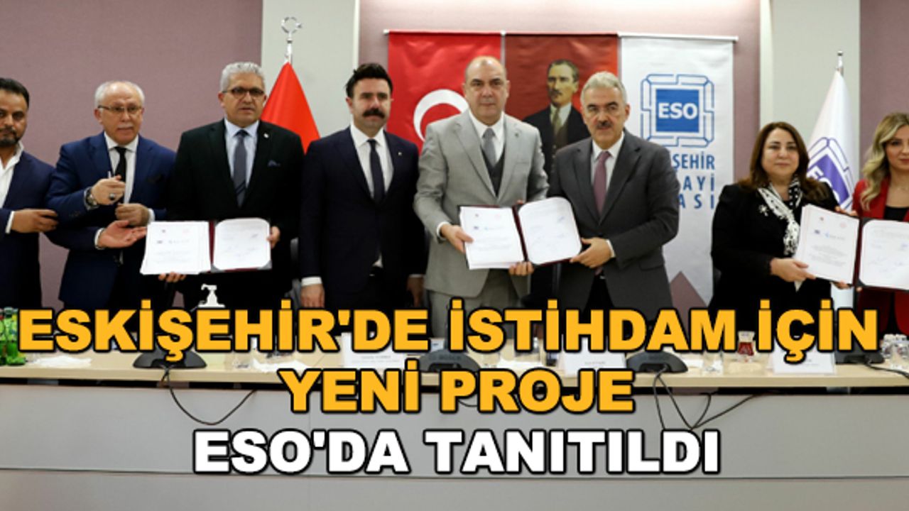 Eskişehir'de istihdam için yeni proje... ESO'da tanıtıldı