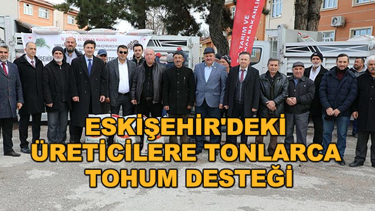 Eskişehir'deki üreticilere tonlarca tohum desteği