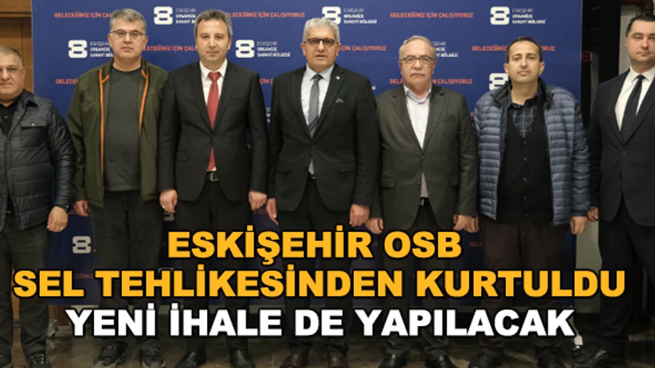 Eskişehir OSB sel tehlikesinden kurtuldu... Yeni ihale de yapılacak