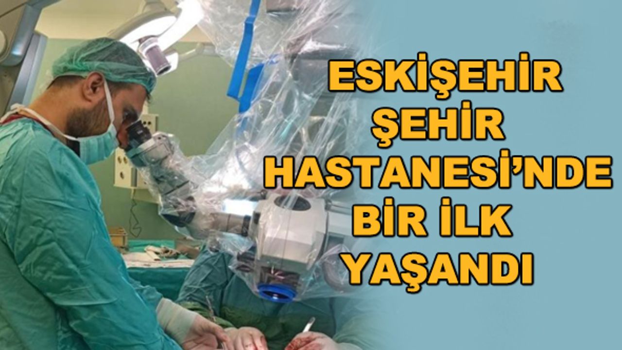 Eskişehir Şehir Hastanesi'nde bir ilk yaşandı