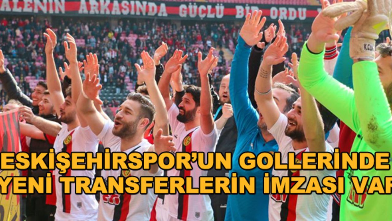 Eskişehirspor’un gollerinde yeni transferlerin imzası var