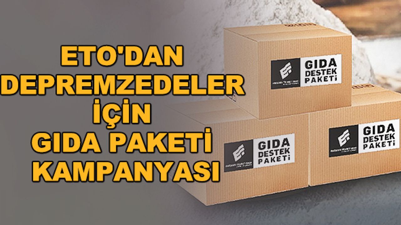 ETO'dan depremzedeler için gıda paketi kampanyası