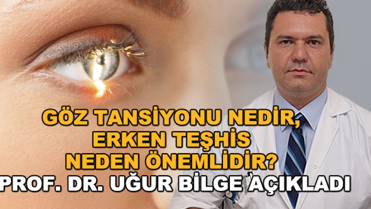 Göz tansiyonu nedir, erken teşhis neden önemlidir? Prof. Dr. Uğur Bilge açıkladı