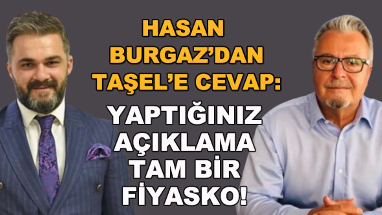 Hasan Burgaz'dan Recep Taşel'e cevap: Yaptığınız açıklama tam bir fiyasko!