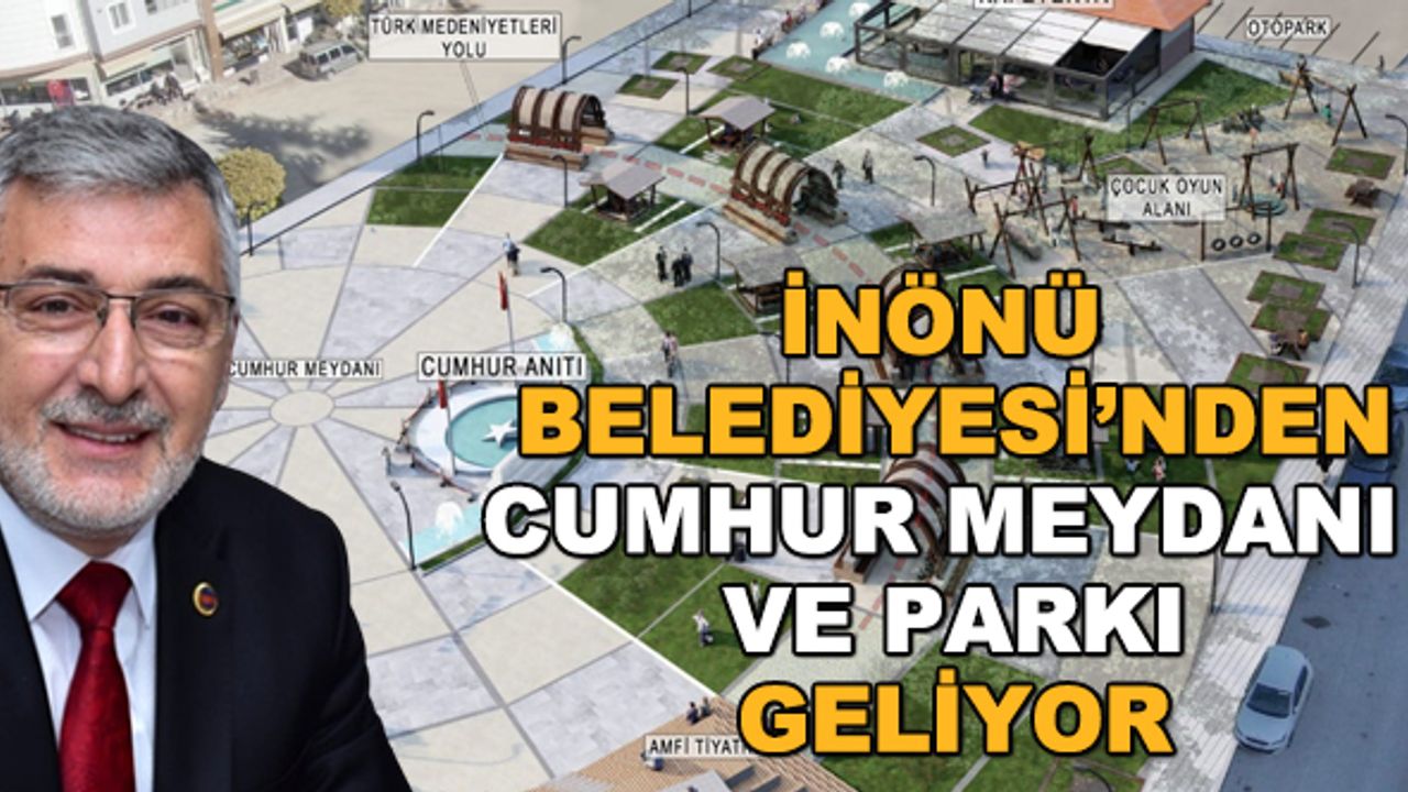 İnönü Belediyesi'nden Cumhur Meydanı ve Parkı geliyor