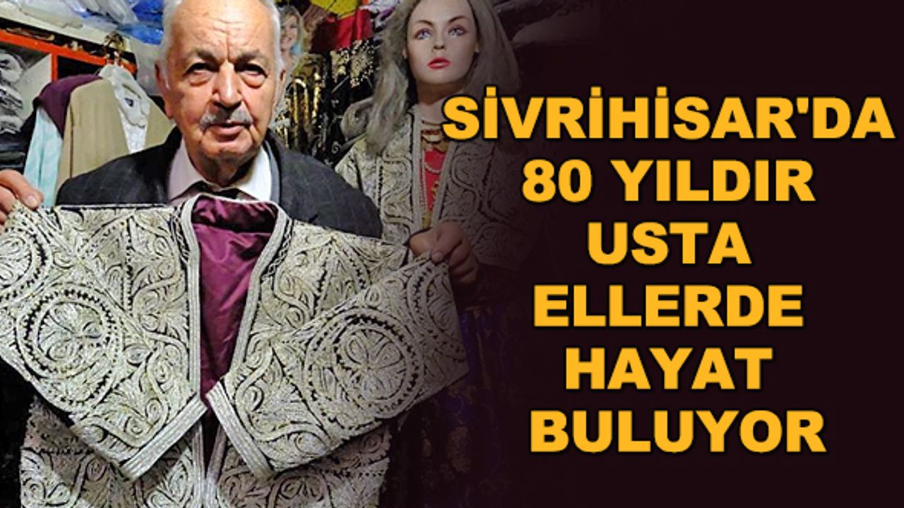 Sivrihisar'da 80 yıldır usta ellerde hayat buluyor