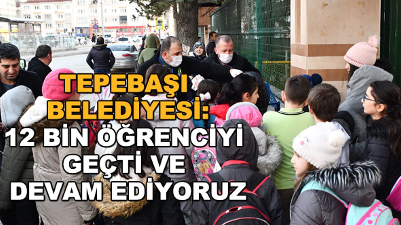 Tepebaşı Belediyesi: 12 bin öğrenciyi geçti ve devam ediyoruz