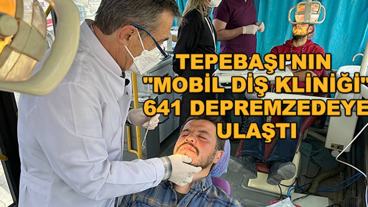 Tepebaşı'nın "Mobil Diş Kliniği" 641 depremzedeye ulaştı