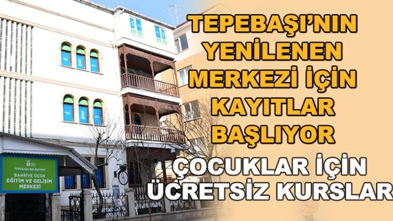 Tepebaşı'nın yenilenen merkezi için kayıtlar başlıyor... Çocuklar için ücretsiz kurslar