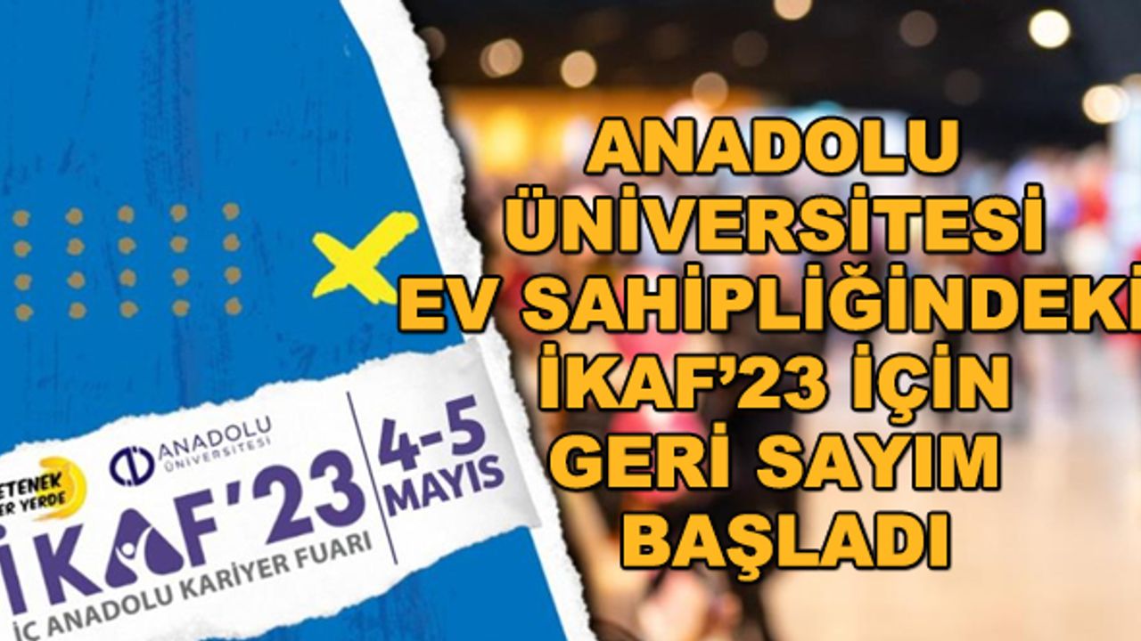 Anadolu Üniversitesi ev sahipliğindeki İKAF’23 için geri sayım başladı