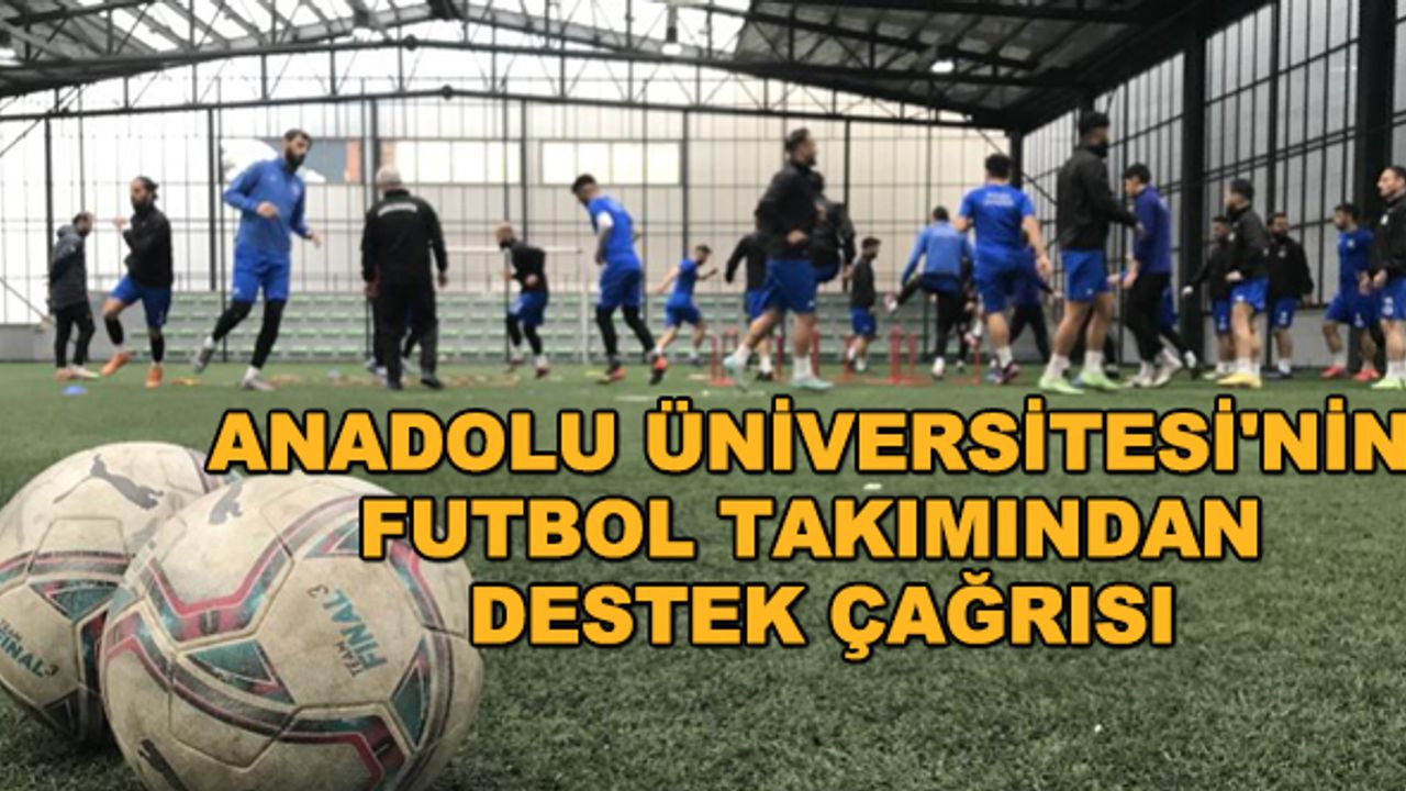Anadolu Üniversitesi'nin futbol takımından destek çağrısı