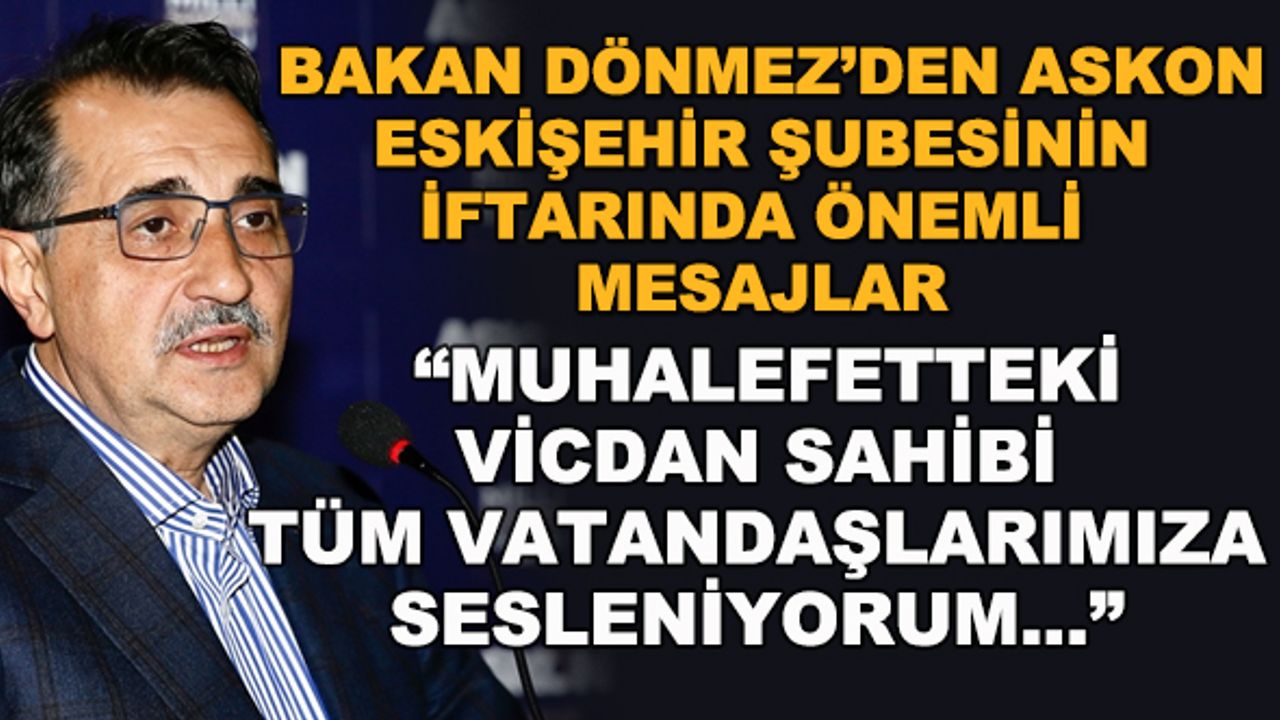 Bakan Dönmez: Muhalefetteki vicdan sahibi tüm vatandaşlarımıza sesleniyorum...