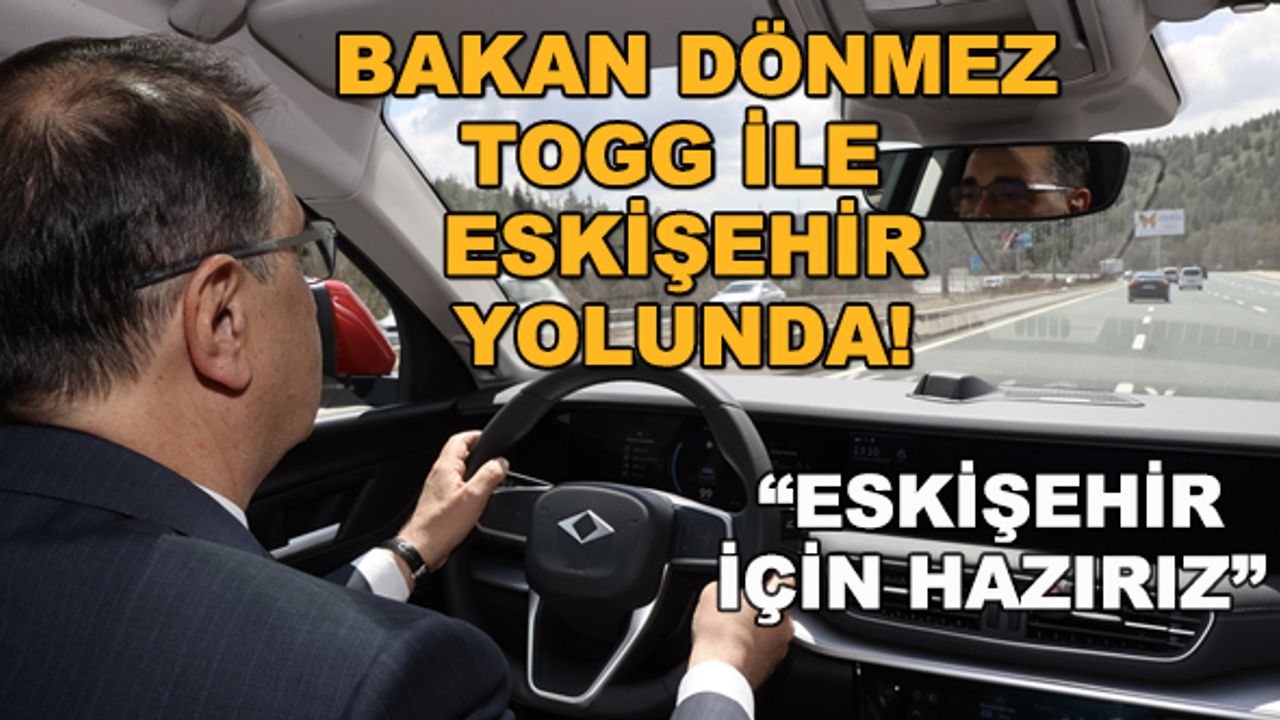 Bakan Dönmez Togg ile Eskişehir yolunda! "Eskişehir için hazırız"