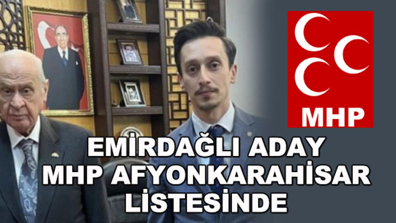 Emirdağlı aday MHP'nin Afyonkarahisar listesinde