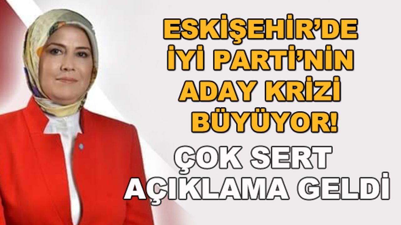 Eskişehir'de İYİ Parti'de aday krizi büyüyor! Çok sert açıklama geldi