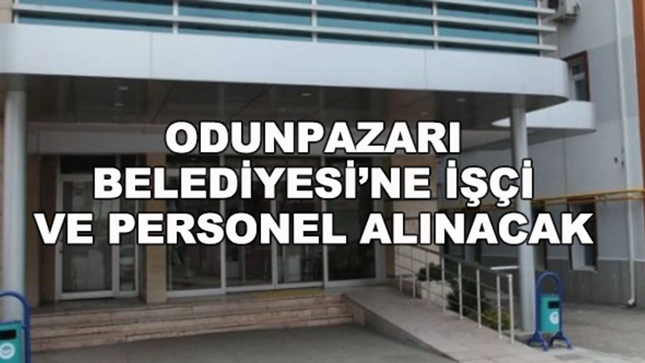 Eskişehir'de Odunpazarı Belediyesi'ne işçi ve personel alınacak