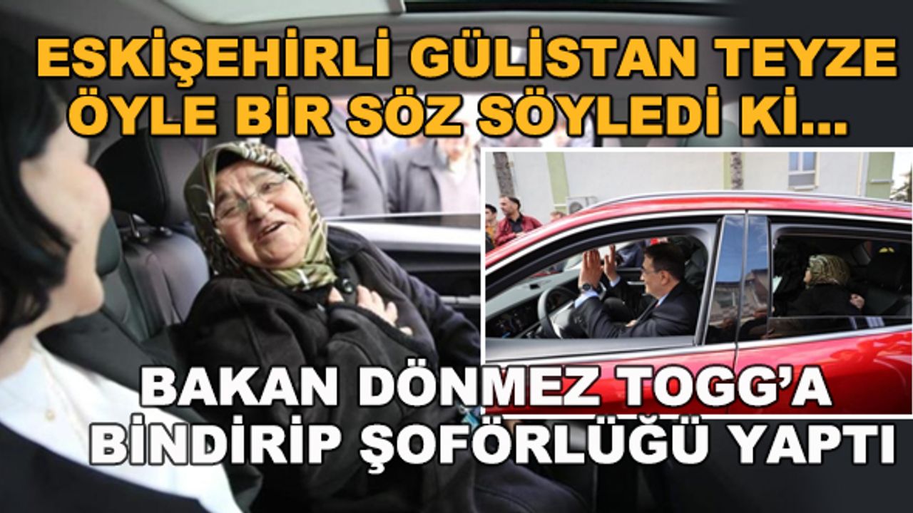 Eskişehirli Gülistan Teyze öyle bir söz söyledi ki... Bakan Dönmez Togg ile gezdirip şoförlüğünü yaptı