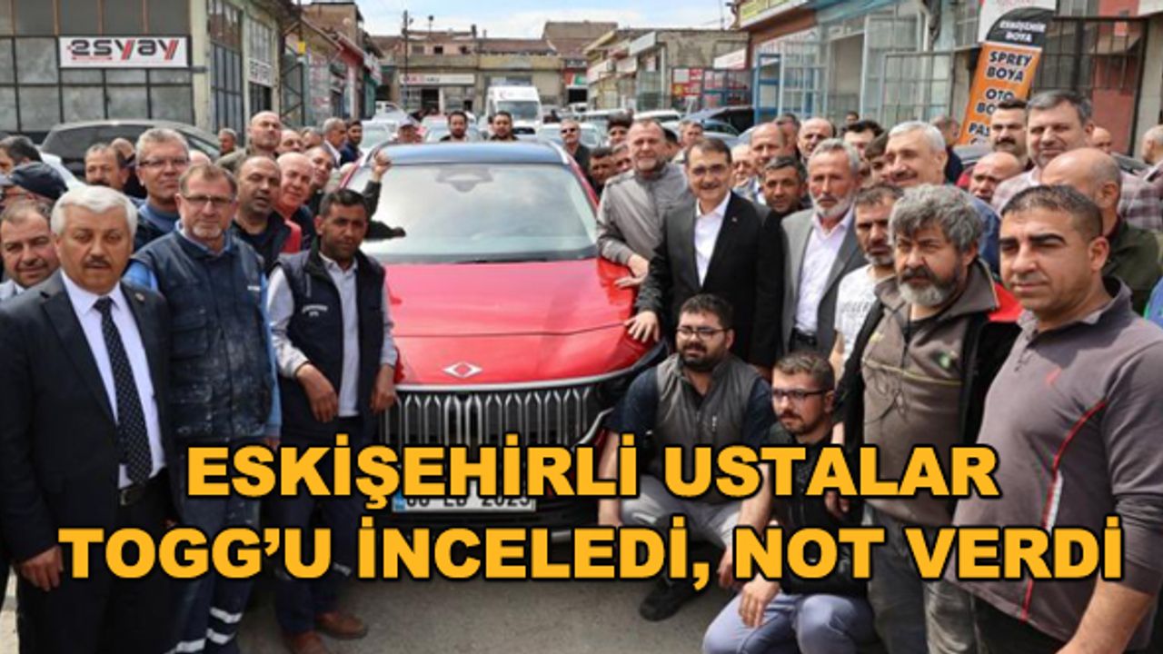 Eskişehirli ustalar Togg'u inceledi, not verdi