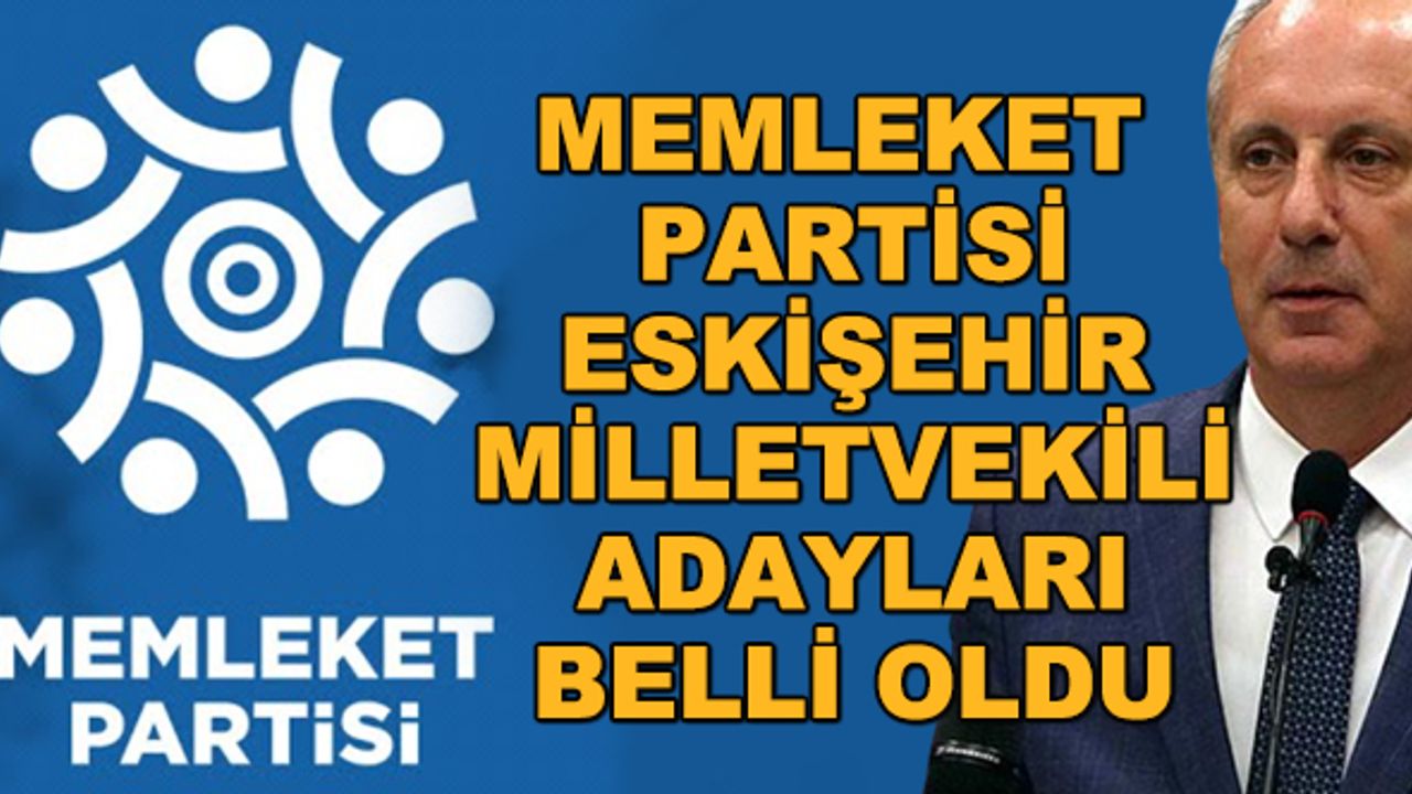Memleket Partisi Eskişehir milletvekili adayları belli oldu