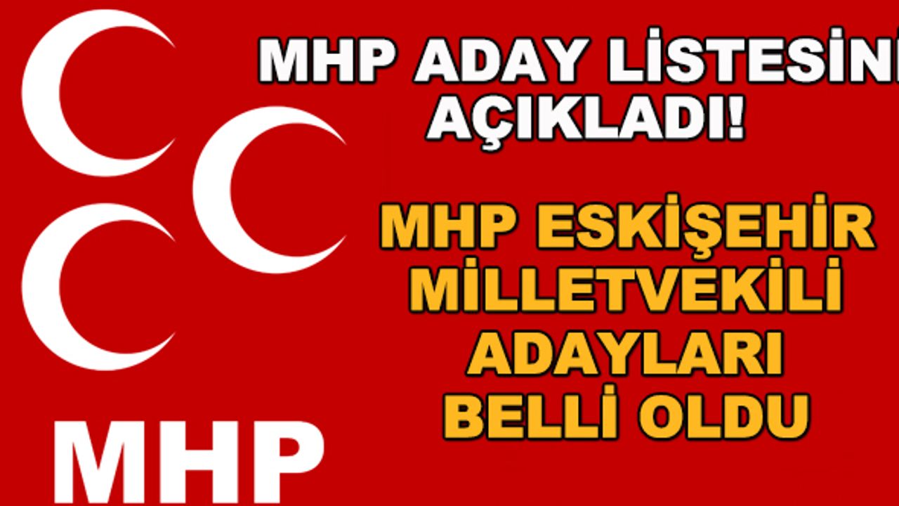 MHP Eskişehir Milletvekili adayları belli oldu!