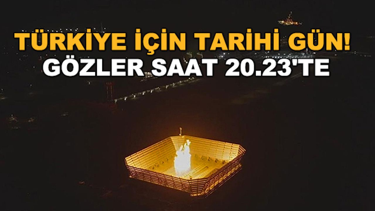 Türkiye için tarihi gün! Gözler saat 20.23'te