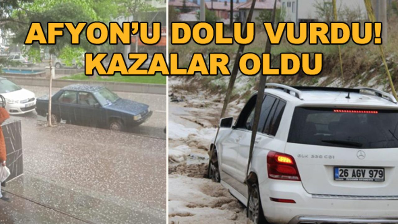 Afyonkarahisar'ı dolu vurdu! Kazalar oldu