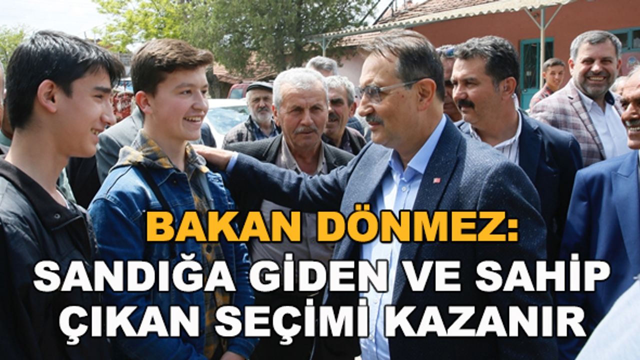 Bakan Dönmez: Sandığa giden ve sahip çıkan seçimi kazanır