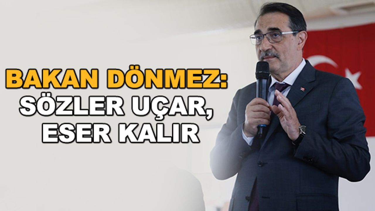 Bakan Dönmez: Sözler uçar, eser kalır