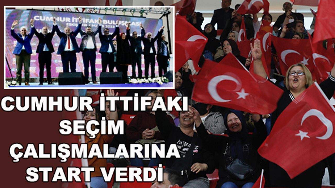 Cumhur İttifakı seçim çalışmalarına start verdi
