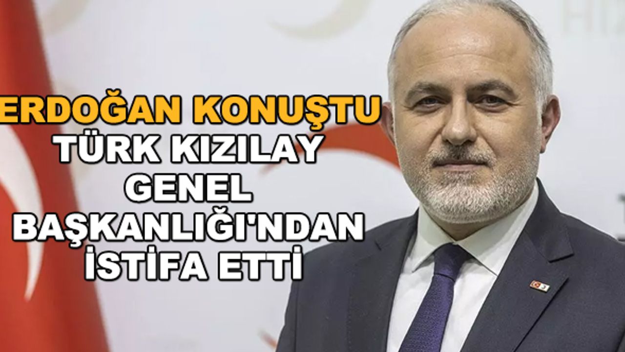 Erdoğan konuştu...  Türk Kızılay Genel Başkanlığı'ndan istifa etti