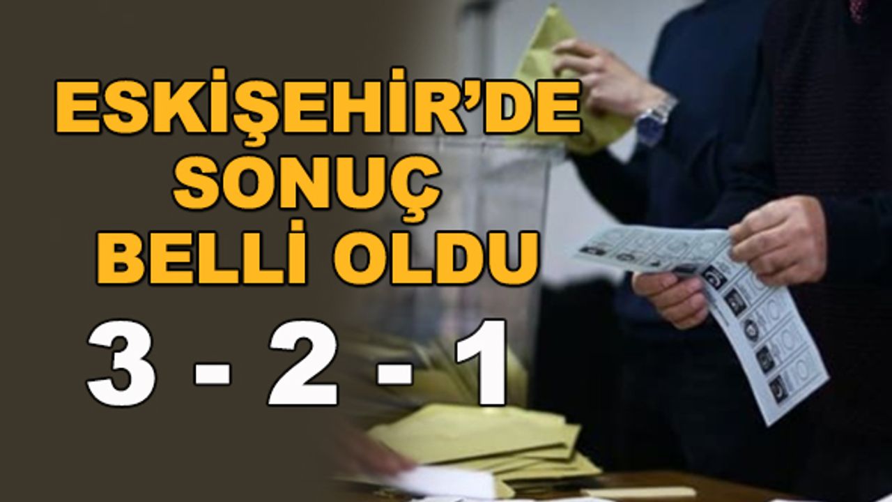 Eskişehir'de sonuç belli oldu... 3 - 2 - 1